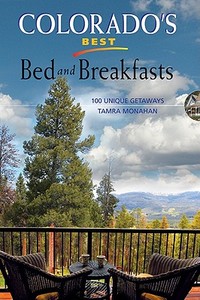 Colorado's Best Bed and Breakfasts: 100 Unique Getaways di Tamra Monahan edito da Fulcrum Group