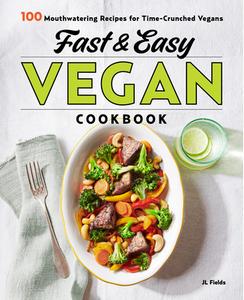 Fast & Easy Vegan Cookbook: 100 Mouth-Watering Recipes for Time-Crunched Vegans di Jl Fields edito da ROCKRIDGE PR