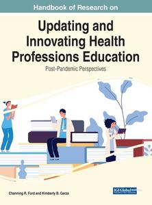 Handbook of Research on Updating and Innovating Health Professions Education di CHANNING R. FORD edito da Medical Information Science Reference