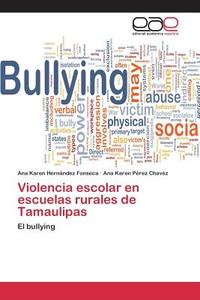 Violencia escolar en escuelas rurales de Tamaulipas di Ana Karen Hernández Fonseca, Ana Karen Pérez Chavéz edito da EAE