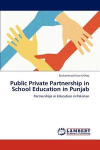 Public Private Partnership in School Education in Punjab di Muhammad Nisar Ul Haq edito da LAP Lambert Academic Publishing