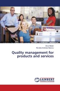 Quality management for products and services di Anca Madar, Nicoleta Andreea Neacsu edito da LAP Lambert Academic Publishing