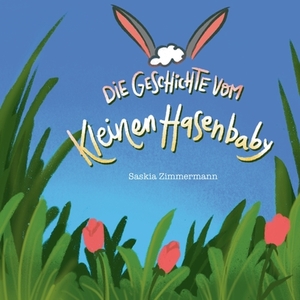 Die Geschichte vom kleinen Hasenbaby di Saskia Zimmermann edito da Books on Demand