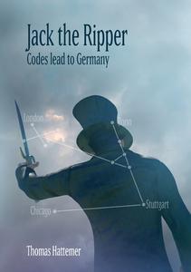 Jack the Ripper - Codes lead to Germany di Thomas Hattemer edito da Books on Demand