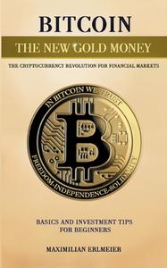 Bitcoin - the new gold money di Maximilian Erlmeier edito da Books on Demand