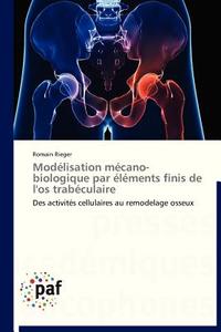 Modélisation mécano-biologique par éléments finis de l'os trabéculaire di Romain Rieger edito da PAF
