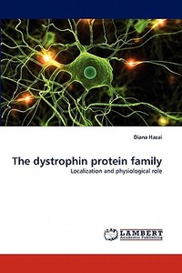 The dystrophin protein family di Diana Hazai edito da LAP Lambert Acad. Publ.