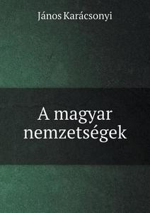 A Magyar Nemzetsegek di Janos Karacsonyi edito da Book On Demand Ltd.