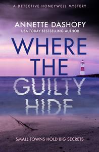 Where The Guilty Hide di Annette Dashofy edito da HarperCollins Publishers