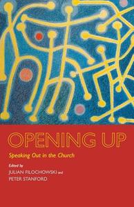 Opening Up: Speaking Out in the Church di Julian Filochowski, Peter Stanford edito da ABINGDON PR
