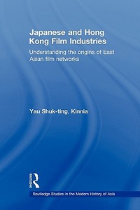 Japanese and Hong Kong Film Industries di Yau Shuk-Ting Kinnia edito da Taylor & Francis Ltd