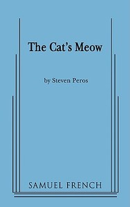 The Cat's Meow di Steven Peros edito da Samuel French, Inc.