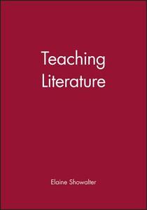 Teaching Literature di Elaine Showalter edito da Wiley-Blackwell