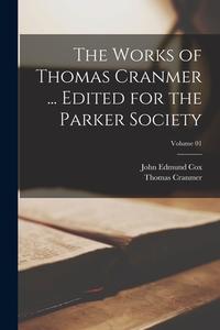 The Works of Thomas Cranmer ... Edited for the Parker Society; Volume 01 di Thomas Cranmer, John Edmund Cox edito da LEGARE STREET PR