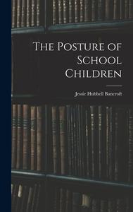 The Posture of School Children di Hubbell Bancroft Jessie edito da LEGARE STREET PR