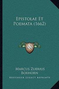 Epistolae Et Poemata (1662) di Marcus Zuerius Boxhorn edito da Kessinger Publishing