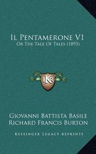Il Pentamerone V1: Or the Tale of Tales (1893) di Giovanni Battista Basile edito da Kessinger Publishing