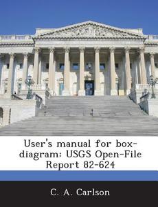 User\'s Manual For Box-diagram di C A Carlson edito da Bibliogov