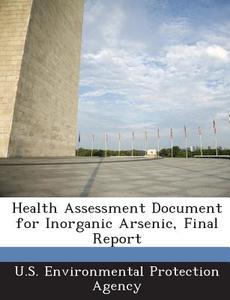 Health Assessment Document For Inorganic Arsenic, Final Report edito da Bibliogov