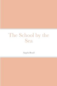 The School by the Sea di Angela Brazil edito da Lulu.com