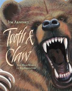 Tooth & Claw: The Wild World of Big Predators di Jim Arnosky edito da STERLING PUB