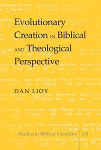 Evolutionary Creation in Biblical and Theological Perspective di Dan Lioy edito da Lang, Peter