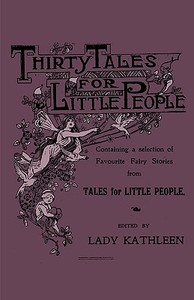 Thirty Tales for Little People - Containing a Selection of Favourite Fairy Stories from Tales for Little People di Various edito da Obscure Press