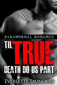 Paranormal Romance: Til True Death Do Us Part di Everlette Saunders edito da Createspace