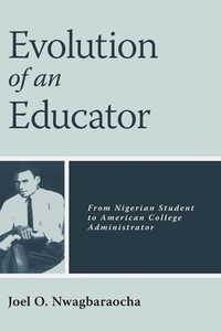 Evolution of an Educator di Joel O. Nwagbaraocha edito da FriesenPress