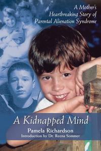 A Kidnapped Mind: A Mother's Heartbreaking Memoir of Parental Alienation di Pamela Richardson edito da DUNDURN PR LTD