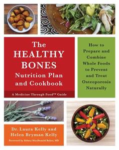 The Keep Your Bones Healthy Cookbook di Laura Kelly edito da Chelsea Green Publishing Co