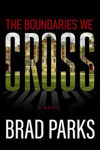 The Boundaries We Cross di Brad Parks edito da Oceanview Publishing