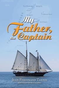 My Father, the Captain di Jean Ferdinand Tannis edito da AuthorHouse UK