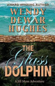 The Glass Dolphin di Wendy Dewar Hughes edito da Summer Bay Press