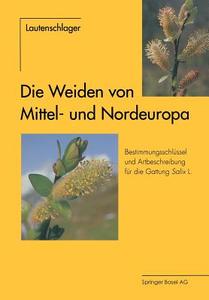 Die Weiden von Mittel- und Nordeuropa di Dagmar Lautenschlager-Fleury, Ernst Lautenschlager-Fleury edito da Birkhäuser Basel