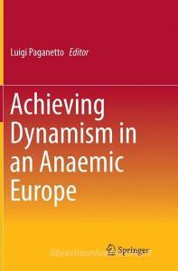 Achieving Dynamism in an Anaemic Europe edito da Springer International Publishing