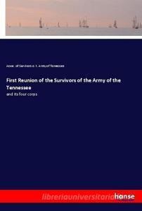 First Reunion of the Survivors of the Army of the Tennessee di Assoc. of Survivors o. t. Army of Tennessee edito da hansebooks