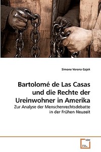 Bartolomé de Las Casas und die Rechte der Ureinwohner in Amerika di Simone Verena Gajek edito da VDM Verlag
