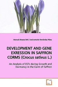 DEVELOPMENT AND GENE EXRESSION IN SAFFRON CORMS (Crocus sativus L.) di Manuel Alvarez Orti edito da VDM Verlag