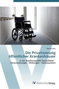 Die Privatisierung öffentlicher Krankenhäuser di Markus Zech edito da AV Akademikerverlag