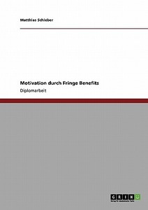 Motivation durch Fringe Benefits di Matthias Schieber edito da GRIN Verlag