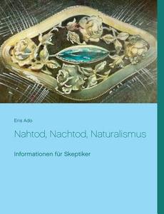 Nahtod, Nachtod, Naturalismus di Eris Ado edito da Books on Demand