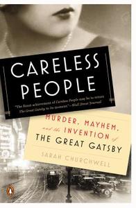 Careless People: Murder, Mayhem, and the Invention of the Great Gatsby di Sarah Churchwell edito da PENGUIN GROUP