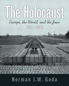 The Holocaust: Europe, the World, and the Jews, 1918 - 1945 Plus Mysearchlab with Etext -- Access Card Package di Norman J. W. Goda edito da Pearson