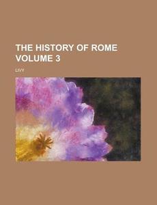 The History Of Rome (v. 3) di Livy edito da General Books Llc