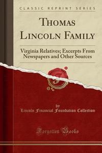 Thomas Lincoln Family: Virginia Relatives; Excerpts from Newspapers and Other Sources (Classic Reprint) di Lincoln Financial Foundation Collection edito da Forgotten Books