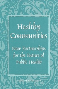 Healthy Communities di Institute of Medicine edito da National Academies Press