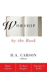 Worship by the Book di Mark Ashton, R. Kent Hughes, Timothy Keller edito da ZONDERVAN