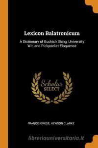 Lexicon Balatronicum di Francis Grose, Hewson Clarke edito da Franklin Classics Trade Press