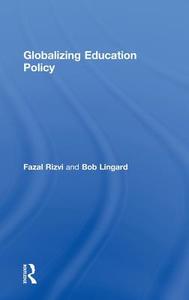Globalizing Education Policy di Bob Lingard, Fazal Rizvi edito da Taylor & Francis Ltd